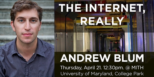 Andrew Blum Lecture: "The Internet, Really"